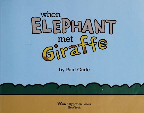 Paul Gude: Giraffe and Elephant are friends (2013, Disney * Hyperion Books)