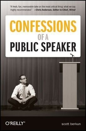 Scott Berkun: Confessions of a public speaker (2010, O'Reilly)