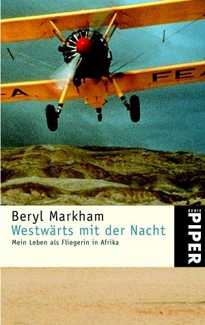 Beryl Markham: Westwärts mit der Nacht. Mein Leben als Fliegerin in Afrika (German language, 2001, Piper)