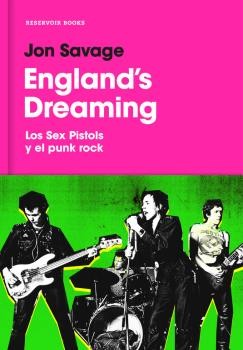 Jon Savage: England´s Dreaming (2017, Reservoir Books)