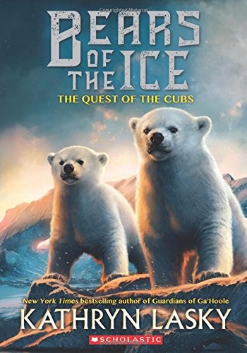 Kathryn Lasky: The Quest of the Cubs (Bears of the Ice #1) (Paperback, 2018, Scholastic Press)
