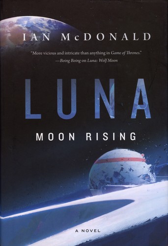 Ian McDonald: Luna: Moon Rising (Hardcover, 2019, Tor Books)