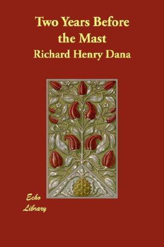 Richard Henry Dana: Two Years Before the Mast (2007, Echo Library)