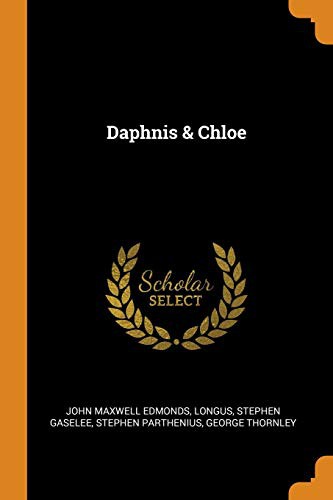 Longus, John Maxwell Edmonds, Stephen Gaselee: Daphnis & Chloe (Paperback, 2018, Franklin Classics)