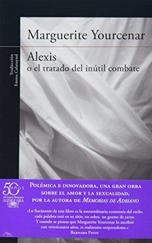 Marguerite Yourcenar: ALEXIS O EL TRATADO DEL INUTIL COMBATE (Spanish language)