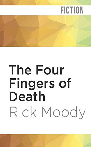 Rick Moody, Chris Patton: The Four Fingers of Death (AudiobookFormat, 2020, Audible Studios on Brilliance Audio, Audible Studios on Brilliance)