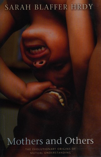 Sarah Blaffer Hrdy: Mothers and others (Hardcover, 2009, Belknap Press of Harvard University Press)