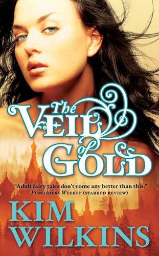 Kim Wilkins: Veil of Gold, The (Paperback, 2010, Tor Fantasy)