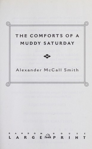 Alexander McCall Smith: The comforts of a muddy Saturday (2008, Random House Large Print, Distributed by Random House, Inc.)