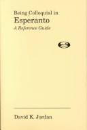 Jordan, David K.: Being colloquial in Esperanto (1999, Esperanto League for North America)