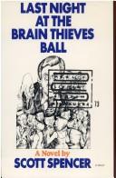 Scott Spencer: Last night at the brain thieves ball (1973, Houghton Mifflin)