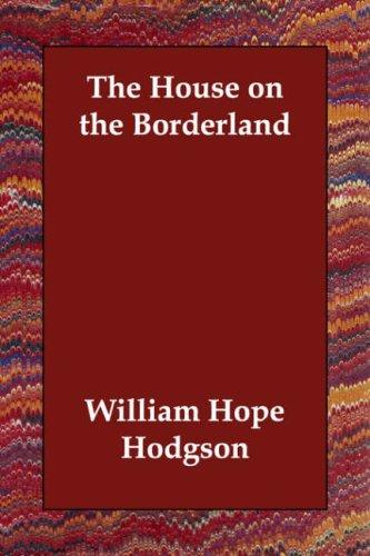 William Hope Hodgson: The House on the Borderland (2006, Echo Library)