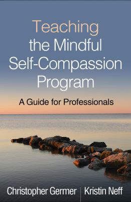 Kristin Neff, Christopher Germer: Teaching the Mindful Self-Compassion Program (2019, Guilford Publications)