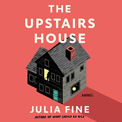Julia Fine: The Upstairs House (AudiobookFormat, 2021, HarperCollins B and Blackstone Publishing)