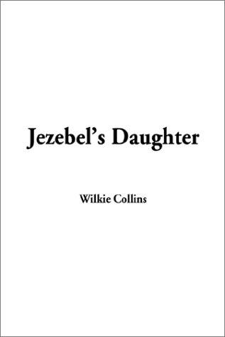 Wilkie Collins: Jezebel's Daughter (Paperback, 2002, IndyPublish.com)