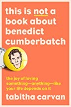 Tabitha Carvan: This Is Not a Book about Benedict Cumberbatch (2022, Penguin Publishing Group)