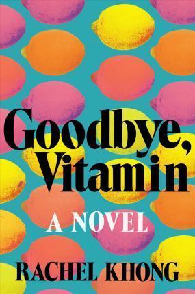 Rachel Khong: Goodbye, Vitamin (2017)