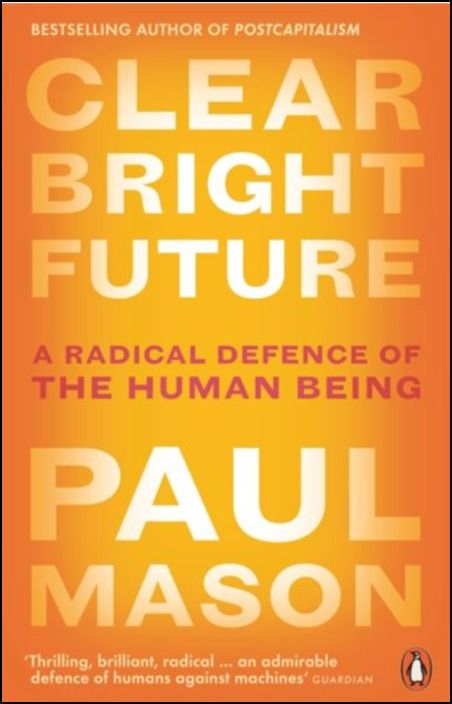 Paul Mason: Clear Bright Future (2019, Penguin Books, Limited)