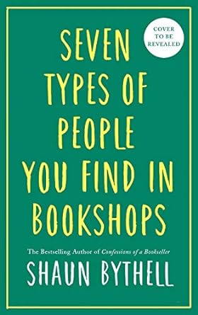 Shaun Bythell: Seven Kinds of People You Find in Bookshops (2020, Profile Books Limited)