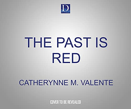 Catherynne M. Valente (duplicate), Penelope Rawlins: The Past Is Red (AudiobookFormat, 2021, Dreamscape Media)