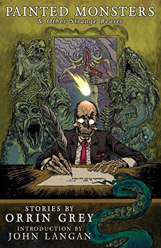 Orrin Grey: Painted Monsters & Other Strange Beasts (Paperback, Word Horde)