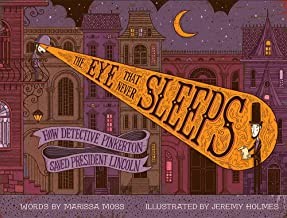 Marissa Moss, Jeremy Holmes: The eye that never sleeps : how Detective Pinkerton saved President Lincoln (Hardcover, 2018, Abrams Books for Young Readers)