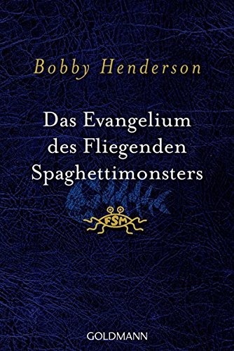 Bobby Henderson: Das Evangelium des Fliegenden Spaghettimonsters (Paperback, German language, Goldmann)