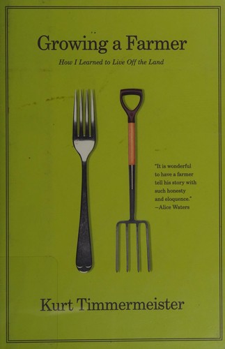 Kurt Timmermeister: Growing a farmer (2011, W. W. Norton)