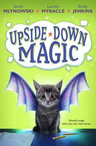 Sarah Mlynowski, Lauren Myracle, Emily Jenkins: Upside Down Magic (2015, Scholastic)