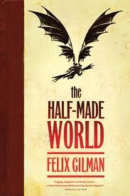 Felix Gilman: The Half-Made World (Hardcover, 2010, Tor Books)