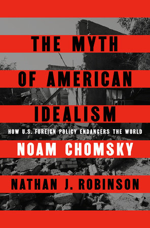 Noam Chomsky(duplicate), Nathan J. Robinson: The Myth of American Idealism (Hardcover, en language, 2024, Penguin Press)