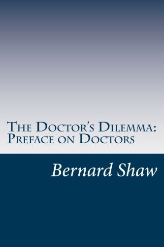 Bernard Shaw: The Doctor's Dilemma (Paperback, 2014, CreateSpace Independent Publishing Platform)