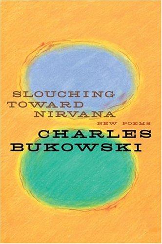 Charles Bukowski: Slouching toward Nirvana (2005, Ecco)
