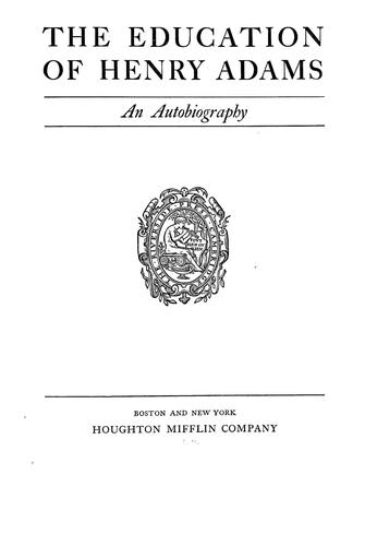 Henry Adams: The education of Henry Adams (1918, Houghton Mifflin Co.)