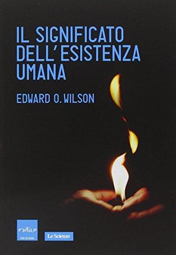 Edward O. Wilson: Il significato dell'esistenza umana (Italian language, 2014)