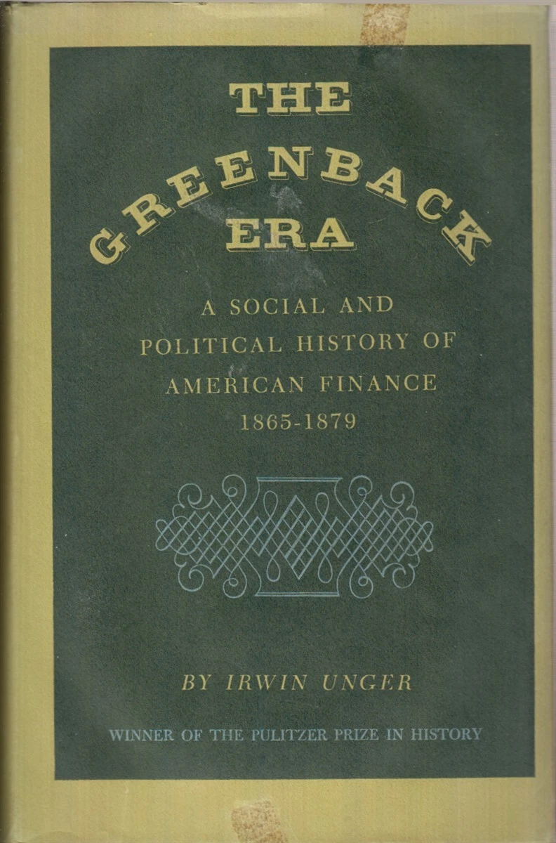 Irwin Unger: The Greenback Era (Hardcover, 1964, Princeton University Press)