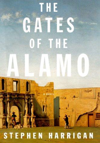 Stephen Harrigan: The gates of the Alamo (2000, A.A. Knopf)