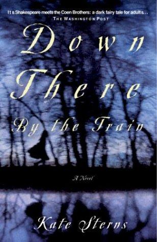 Kate Sterns: Down There by the Train (Paperback, 2004, Three Rivers Press)