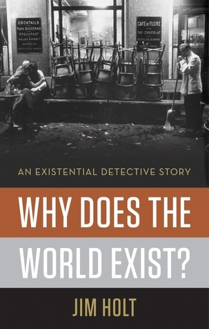 Jim Holt, Jim Holt: Why Does the World Exist (2013, Liveright)