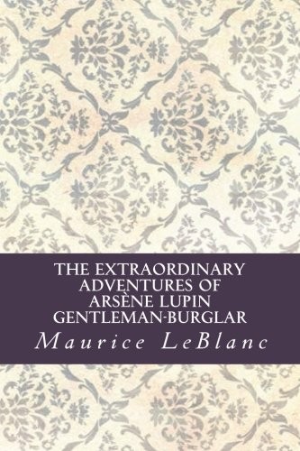 Maurice Leblanc: The Extraordinary Adventures of Arsène Lupin, Gentleman-Burglar (Paperback, 2016, CreateSpace Independent Publishing Platform)