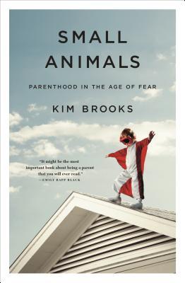 Kim Brooks: Small Animals (2018, Flatiron Books)