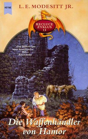 L. E. Modesitt Jr.: Recluce-Zyklus 13. Die Waffenhändler von Hamor (Paperback, 2002, Heyne)