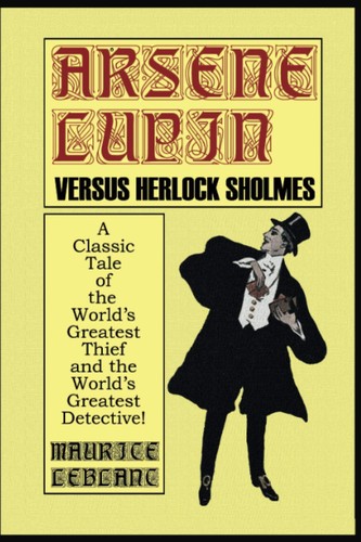 Maurice LeBlanc: Arsène Lupin versus Herlock Sholmes (2001, Wildside Press, LLC)