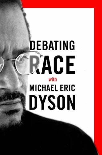 Michael Eric Dyson: Debating Race (2007, Basic Civitas Books)
