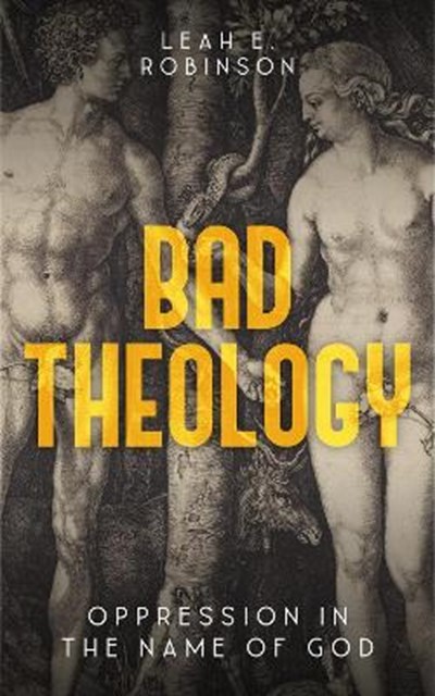 Leah E. Robinson: Bad Theology (2023, Hymns Ancient & Modern Ltd)