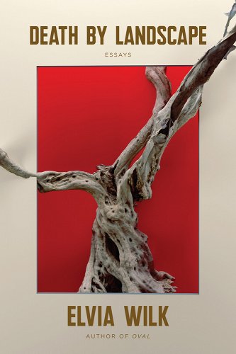 Elvia Wilk: Death by Landscape (2022, Counterpoint Press)