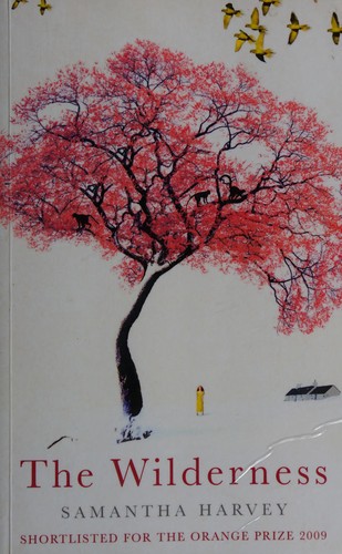 Samantha Harvey: The wilderness (2009, Jonathan Cape)