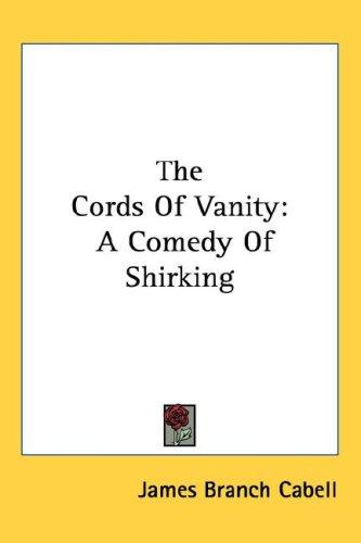 James Branch Cabell: The Cords Of Vanity (Paperback, Kessinger Publishing, LLC)
