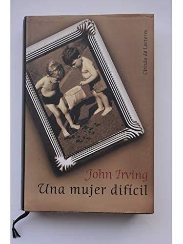 John Irving: Una mujer difícil (Paperback, 1999, Círculo de Lectores, 1999, Barcelona.)