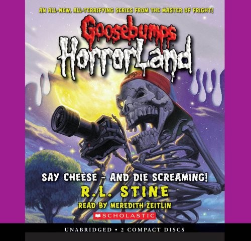R. L. Stine: Say Cheese - and Die Screaming! (Goosebumps Horrorland #8) (2009, Scholastic Audio Books)